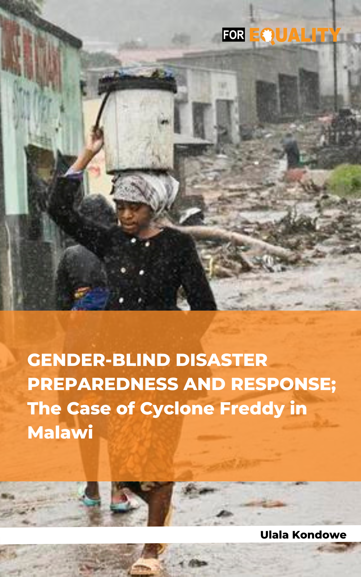 GENDER-BLIND DISASTER PREPAREDNESS AND RESPONSE; The Case of Cyclone Freddy in Malawi